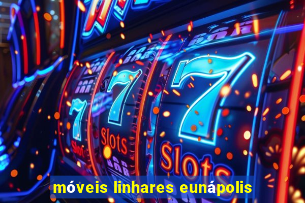 móveis linhares eunápolis