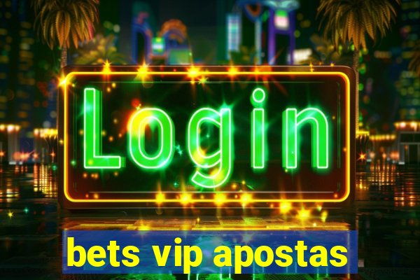 bets vip apostas