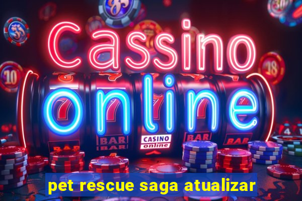 pet rescue saga atualizar