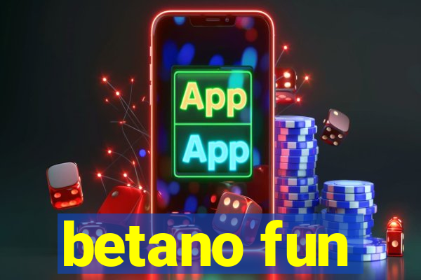 betano fun