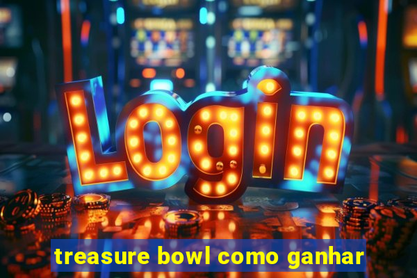 treasure bowl como ganhar