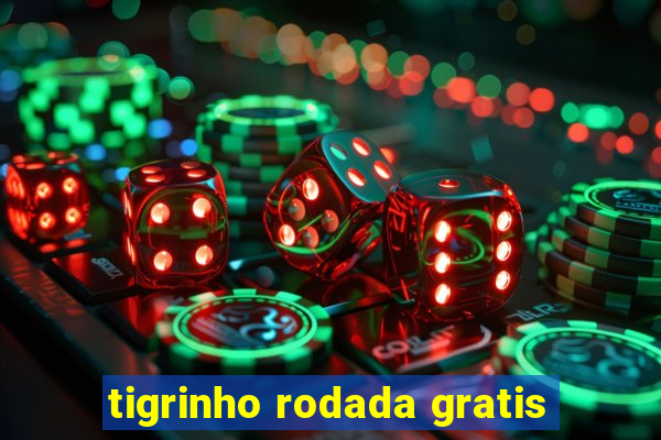 tigrinho rodada gratis