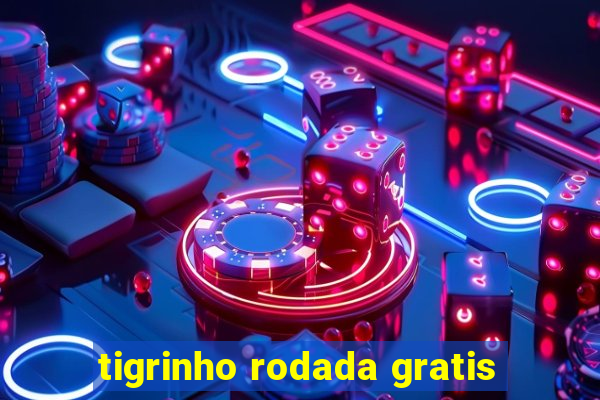 tigrinho rodada gratis