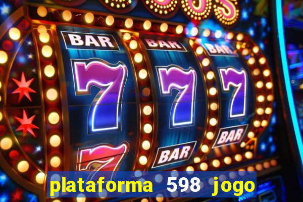 plataforma 598 jogo é confiável