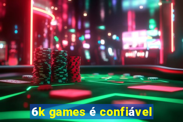 6k games é confiável