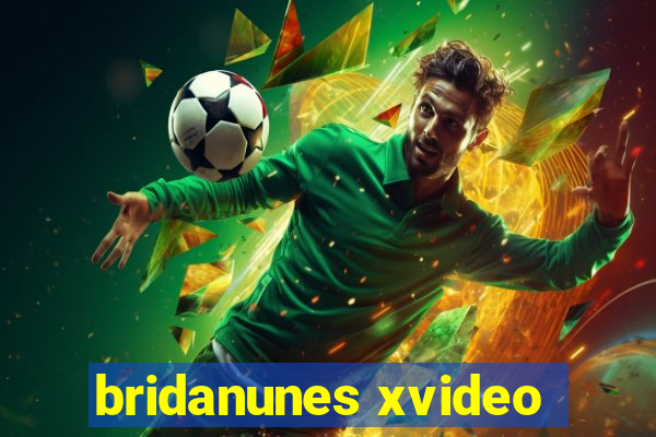 bridanunes xvideo