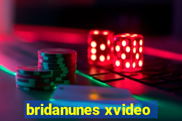 bridanunes xvideo