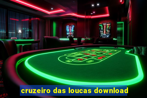 cruzeiro das loucas download