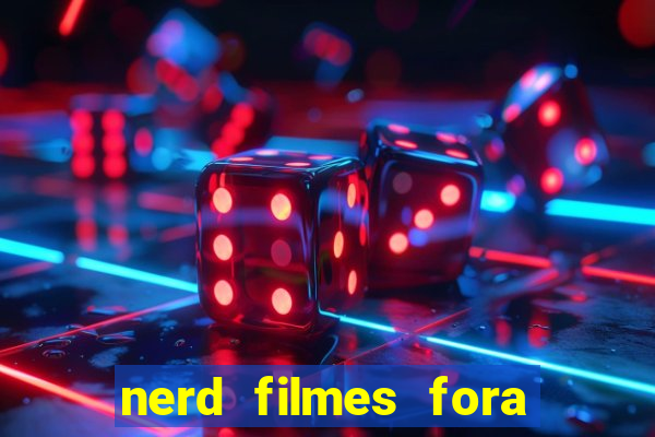 nerd filmes fora do ar