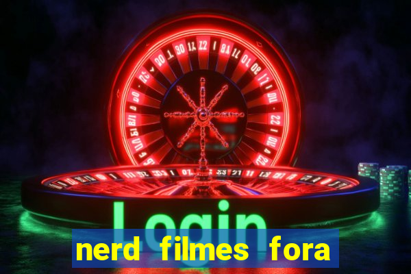 nerd filmes fora do ar