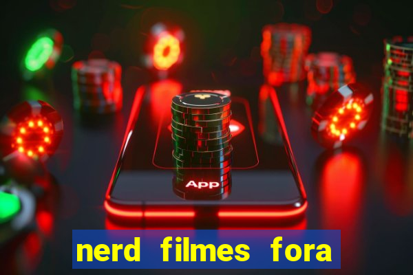 nerd filmes fora do ar