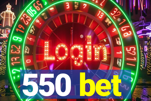 550 bet