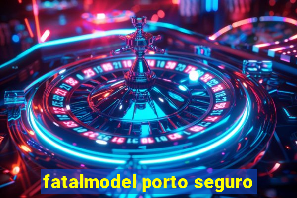 fatalmodel porto seguro