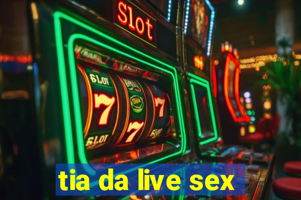 tia da live sex