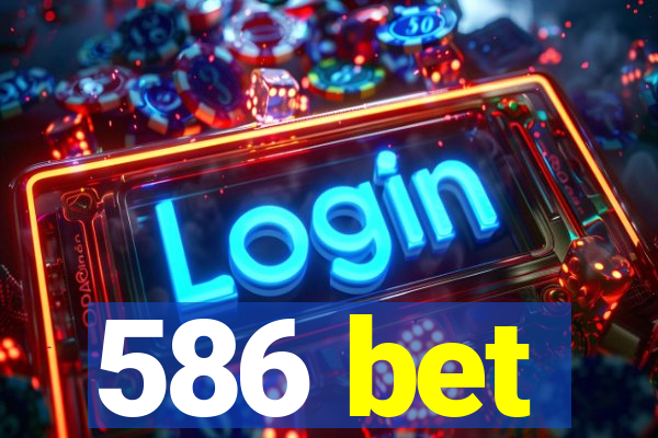 586 bet