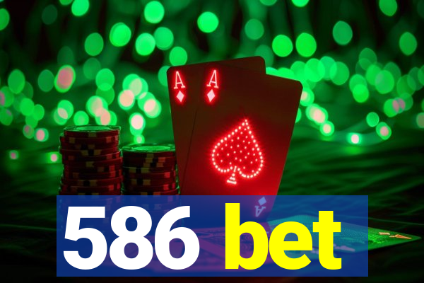 586 bet