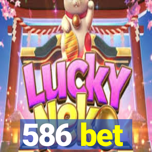 586 bet