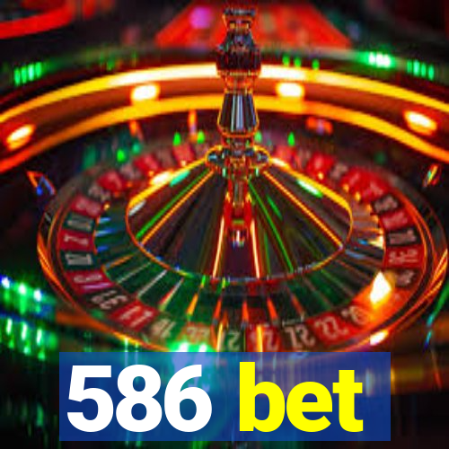 586 bet