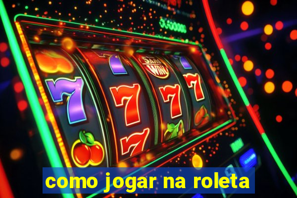 como jogar na roleta