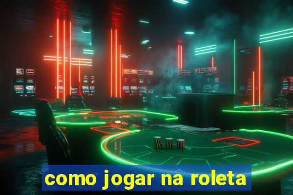 como jogar na roleta