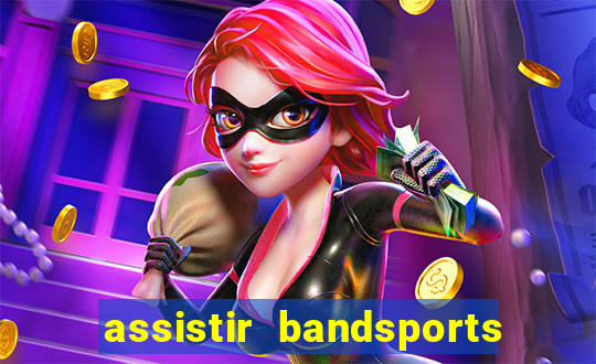 assistir bandsports ao vivo gratis