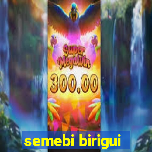 semebi birigui