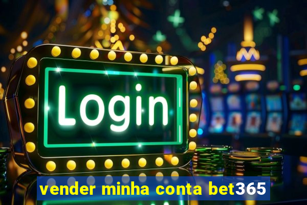 vender minha conta bet365