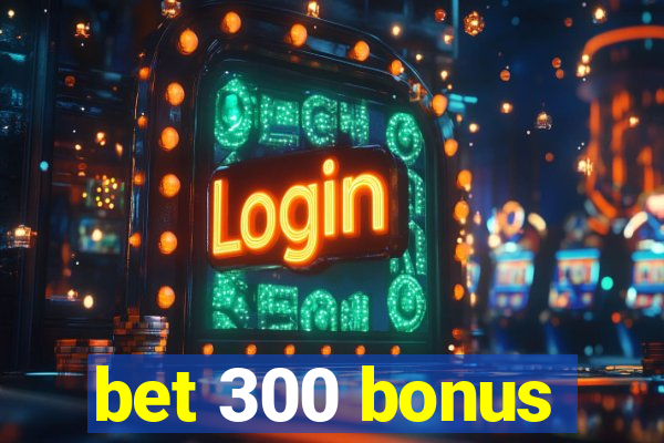 bet 300 bonus