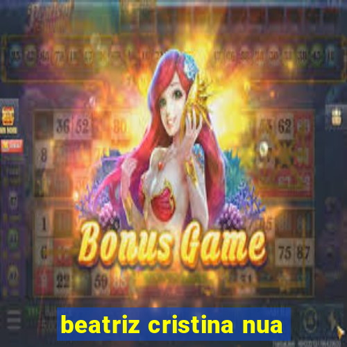 beatriz cristina nua