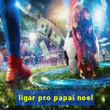 ligar pro papai noel