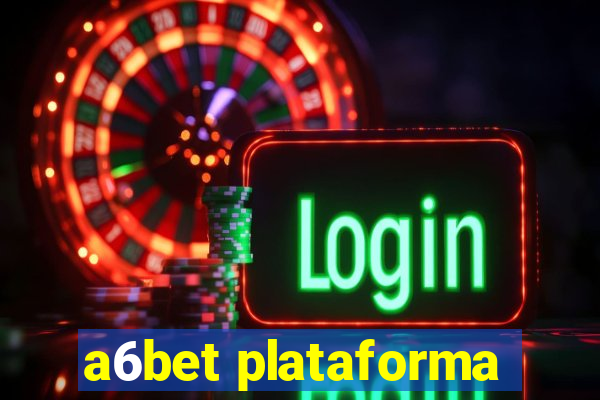 a6bet plataforma