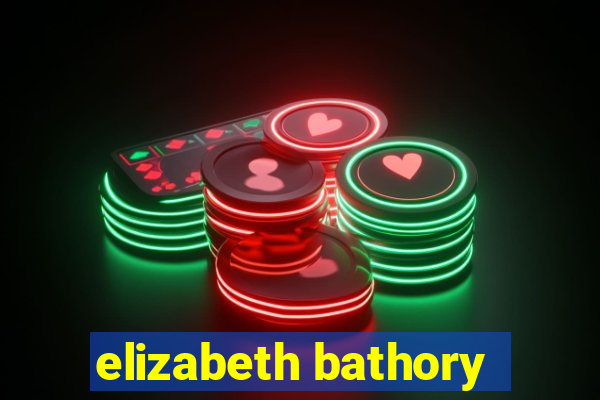 elizabeth bathory