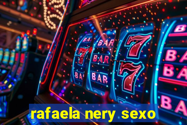 rafaela nery sexo