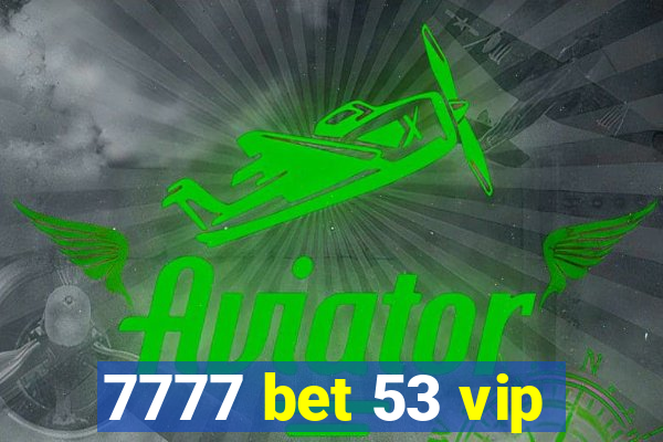 7777 bet 53 vip