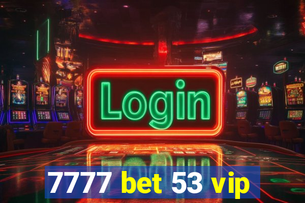 7777 bet 53 vip