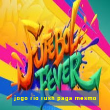 jogo rio rush paga mesmo