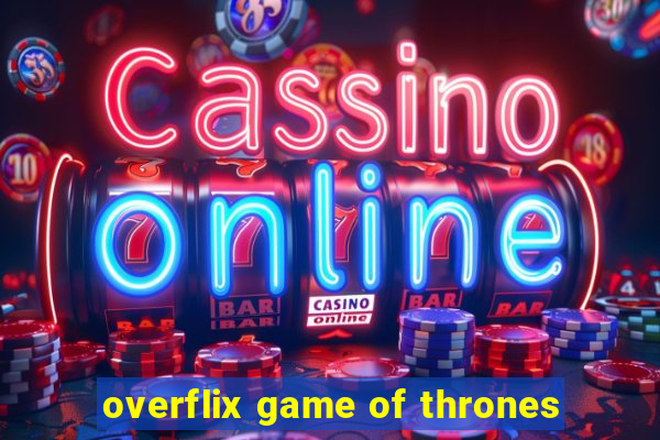 overflix game of thrones