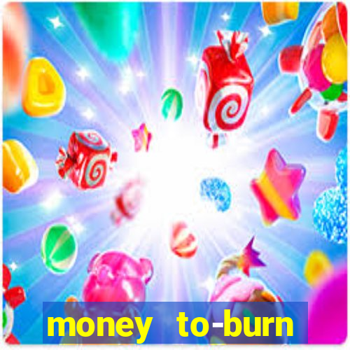 money to-burn system pt br