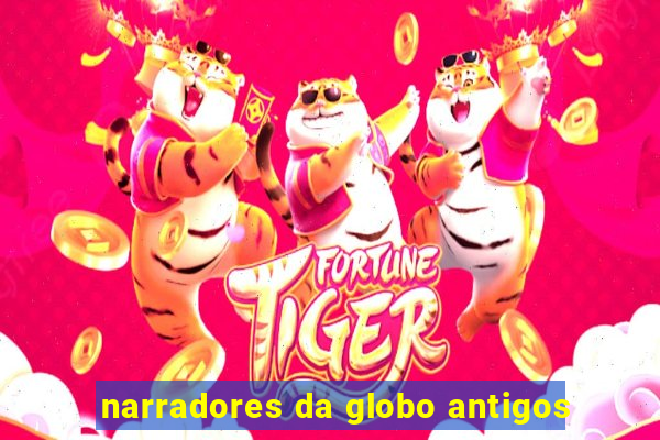 narradores da globo antigos