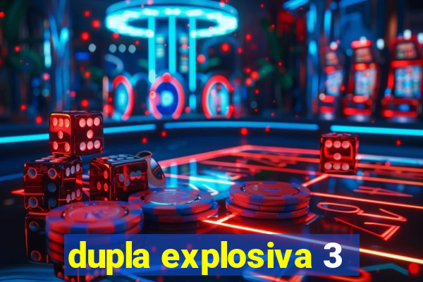 dupla explosiva 3