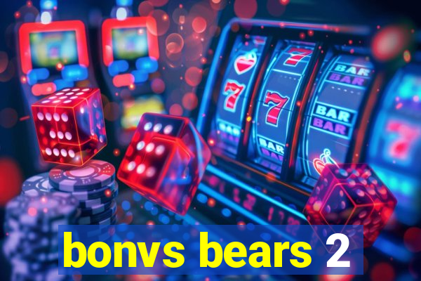 bonvs bears 2