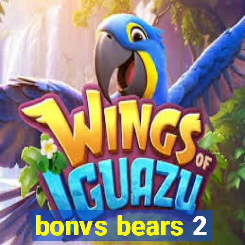 bonvs bears 2