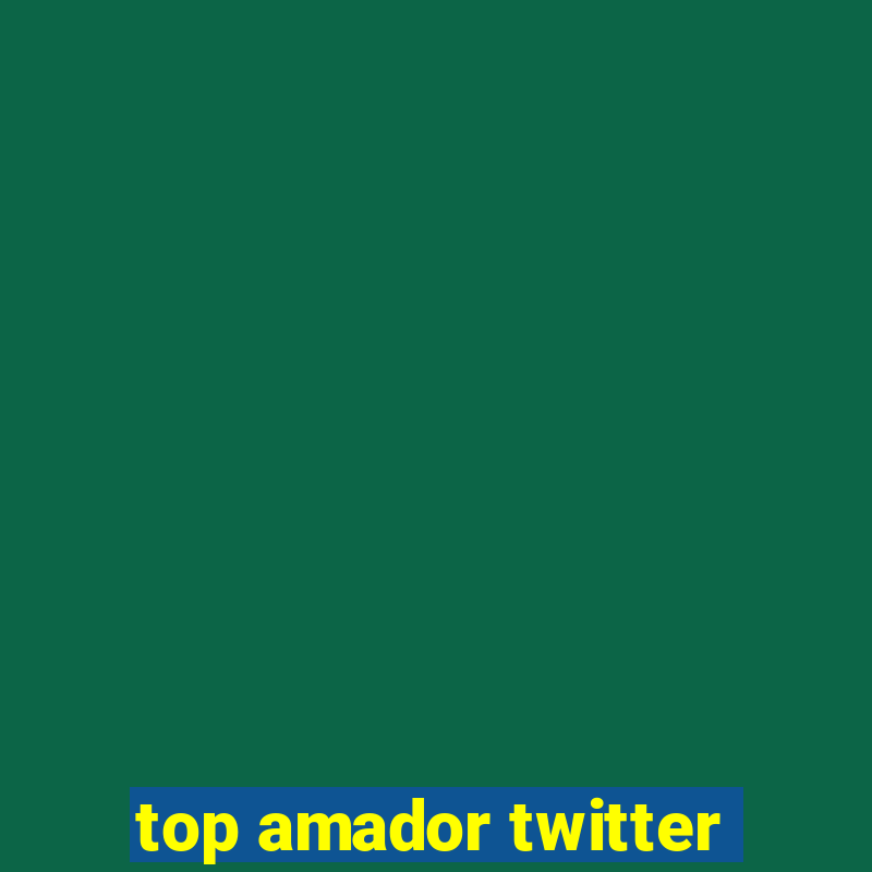 top amador twitter