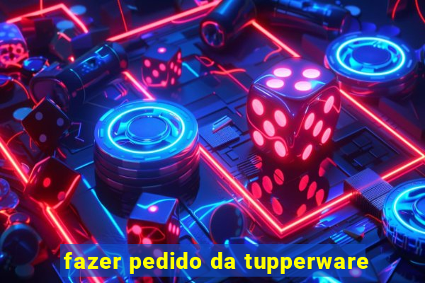 fazer pedido da tupperware