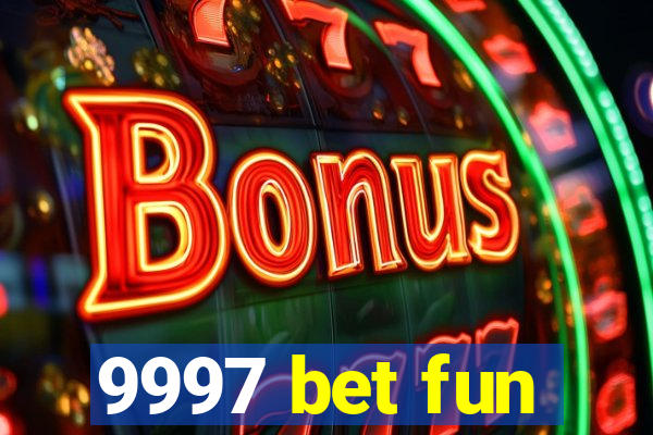 9997 bet fun