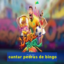 cantar pedras de bingo