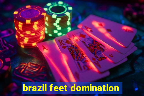 brazil feet domination