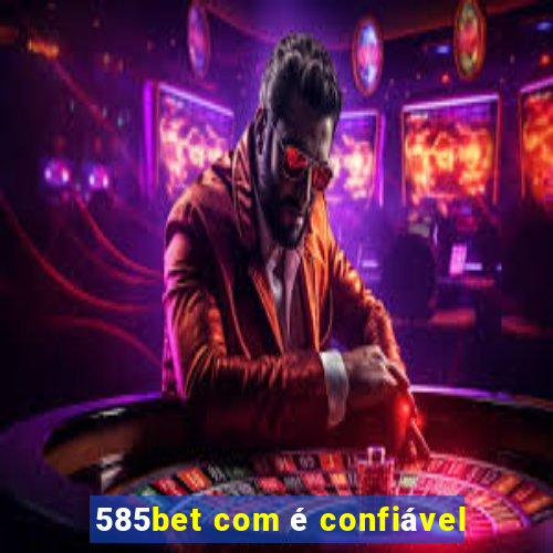 585bet com é confiável