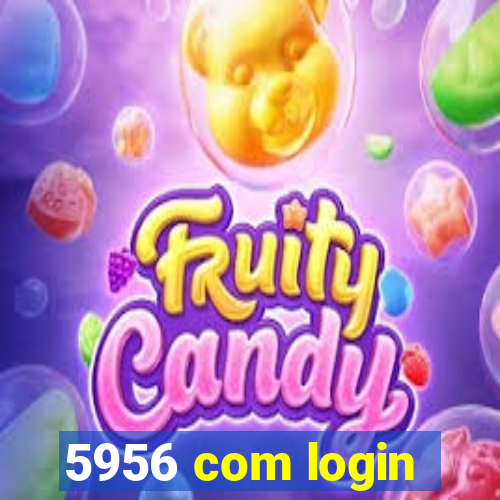 5956 com login