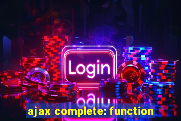 ajax complete: function